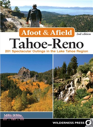 Afoot and Afield Tahoe-reno ― 201 Spectacular Outings in the Lake Tahoe Region