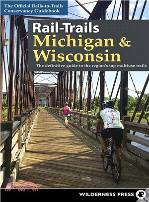 Rail-trails Michigan and Wisconsin ― The Definitive Guide to the Region's Top Multiuse Trails