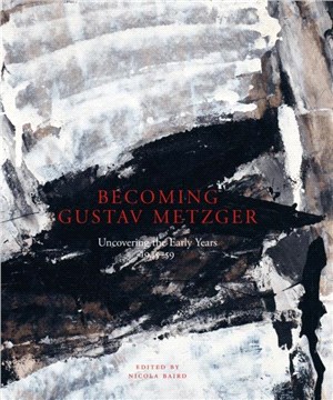 Becoming Gustav Metzger：Uncovering the Early Years: 1945-59