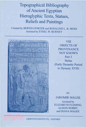 Topographical Bibliography of Ancient Egyptian Hieroglyphic Texts, Statues, Reliefs and Paintings ― Objects of Provenance Not Known, Stelae, Early Dynastic Period to Dynasty XVII