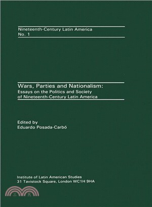 Wars, Parties and Nationalism ─ Essays on the Politics and Society of Nineteenth-Century Latin America