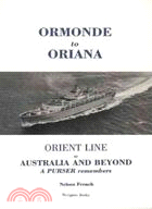 Ormonde to Oriana: Orient Line to Australia And Beyond a Purser Remembers