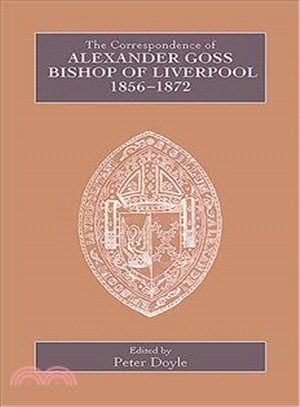 The Correspondence of Alexander Goss, Bishop of Liverpool 1856-1872