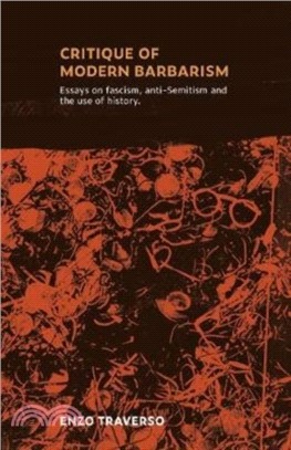 CRITIQUE OF MODERN BARBARISM：Essays on fascism, anti-Semitism and the use of history