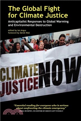 The Global Fight for Climate Justice - Anticapitalist Responses to Global Warming and Environmental Destruction