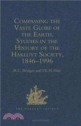 Compassing the Vaste Globe of the Earth—Studies in the History of the Hakluyt Society, 1846-1996 : With a Complete List of the Society's Publications