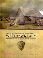 The Roman Roadside Settlement at Westhawk Farm, Ashford, Kent: Excavations 1998-9