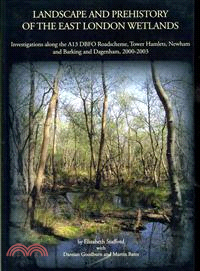 Landscape and Prehistory of the East London Wetlands—Investigations Along the A13 Dbfo Roadscheme, Tower Hamlets, Newham and Barking and Dagenham, 2000-2003