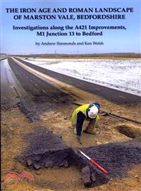 The Iron Age and Roman Landscape of Marston Vale, Bedfordshire ― Investigations Along the A421 Improvements, M1 Junction 13 to Bedford