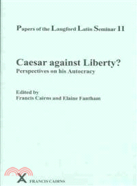 Caesar Against Liberty? ─ Perspectives on His Autocracy Papers of the Langford Latin Seminar