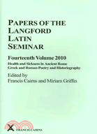 Papers of the Langford Latin Seminar 2010: Health and Sickness in Ancient Rome Greek and Roman Poetry and Historiography