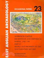 Norwich Castle:: Excavations and Historical Survey, 1987-98 Part IV: People and Property in the Documentary Record