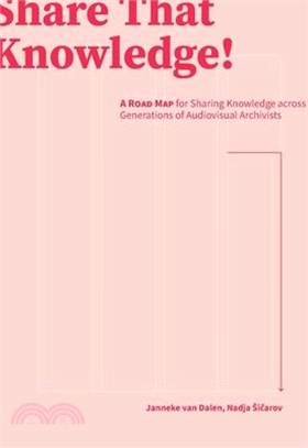 Share That Knowledge!: A Road Map for Sharing Knowledge Across Generations of Audiovisual Archivists