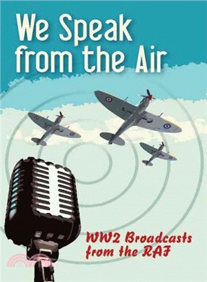 We Speak from the Air and Over To You ― WW2 Broadcasts from the R.A.F.