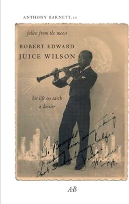 Fallen from the Moon: Robert Edward Juice Wilson: His Life on Earth: A Dossier