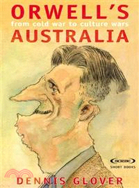 Orwell's Australia: From Cold War To Cultural Wars
