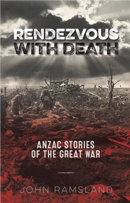 Rendezvous with Death：Anzac Stories of the Great War