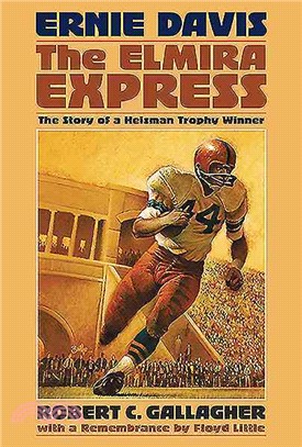 Ernie Davis: The Elmira Express: The Story of a Heisman Trophy Winner