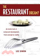The Restaurant Dream?: The Inside Look At Restaurant Development, From Concept To Reality