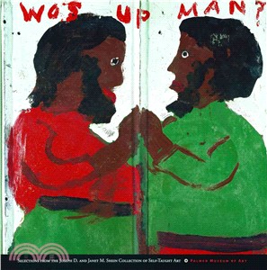 Wos Up Man? ― Selections from the Joseph D. And Janet M. Shein Collection of Self-taught Art