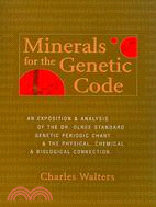 Minerals for the Genetic Code: An Exposition & Analysis of the Dr. Olree Standard Genetic Periodic Chart & the Physical, Chemical & Biological Connection