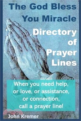 The God Bless You Miracle Directory of Prayer Lines: When you need help, or love, or assistance, or connection, call a prayer line!
