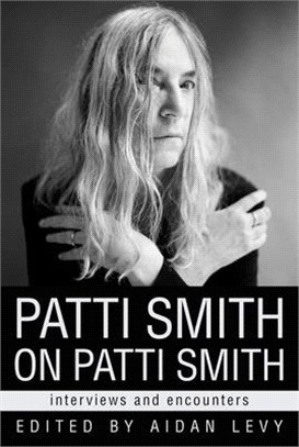 Patti Smith on Patti Smith ― Interviews and Encounters