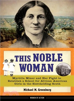 This Noble Woman ― Myrtilla Miner and Her Fight to Establish a School for African American Girls in the Slaveholding South