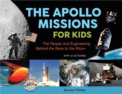 The Apollo Missions for Kids ― The People and Engineering Behind the Race to the Moon, With 21 Activities