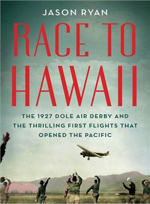 Race to Hawaii ― The 1927 Dole Air Derby and the Thrilling First Flights That Opened the Pacific