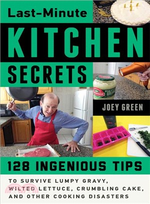 Last-minute Kitchen Secrets ― 129 Ingenious Tips to Survive Lumpy Gravy, Wilted Lettuce, Crumbling Cake, and Other Cooking Disasters