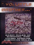 Yo, Little Brother ─ Basic Rules of Survival for Young African American Males