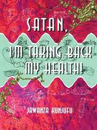 Satan, I'm Taking Back My Health!