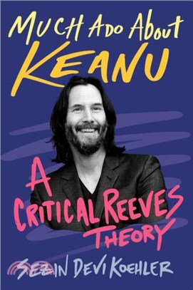 Much Ado About Keanu：A Critical Reeves Theory