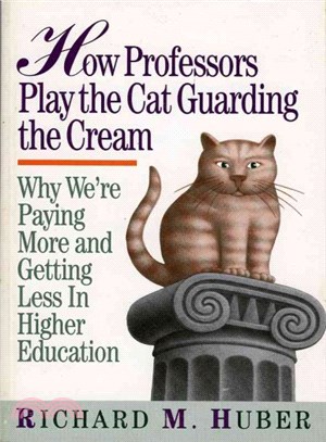 How Professors Play the Cat Guarding the Cream ― Why We're Paying More and Getting Less in Higher Education