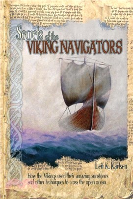 Secrets of the Viking Navigators：How the Vikings Used Their Amazing Sunstones and Other Techniques to Cross the Open Ocean