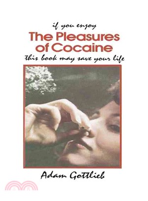 Pleasures of Cocaine: If You Enjoy : This Book May Save Your Life