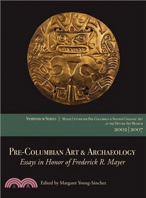 Pre-Columbian Art & Archaeology ─ Essays in Honor of Frederick R. Mayer