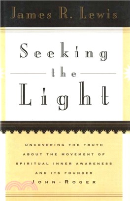 Seeking the Light：Uncovering the Truth About the Movement of Spiritual Inner Awareness and Its Founder John-Roger
