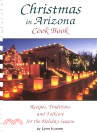 Christmas in Arizona—Recipes, Traditions and Folklore for the Holiday Season