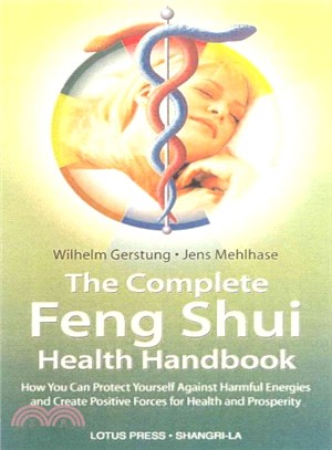 The Complete Feng Shui Health Handbook ― How You Can Protect Yourself Against Harmful Energies and Create Positive Forces for Health and Prosperity