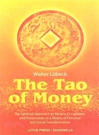 The Tao of Money ─ The Spiritual Approach to Money, Occupation, and Possessions As a Means of Personal and Social Transformation