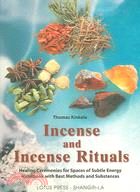 Incense And Incense Rituals ─ Healing Ceremonies For Spaces Of Subtle Energy Handbook with Best Methods and Substances