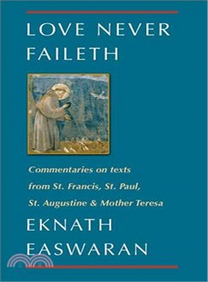 Love Never Faileth ─ Eknath Easwaran on St. Francis, St. Augustine, Mother Teresa and St. Paul