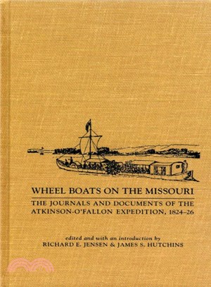 Wheel Boats on the Missouri ― The Journals and Documents of the Atkinson-O'Fallon Expedition, 1824-1826