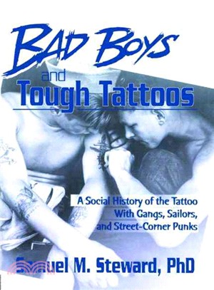 Bad Boys and Tough Tattoos ─ A Social History of the Tattoo With Gangs, Sailors and Street-Corner Punks, 1950-1965