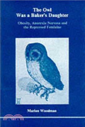 The Owl Was a Baker's Daughter：Obesity, Anorexia Nervosa and the Repressed Feminine