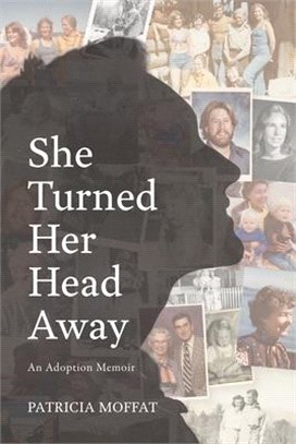 She Turned Her Head Away: An Adoption Memoir