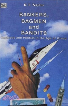 Bankers, Bagmen and Bandits：Business and Politics in the Age of Greed