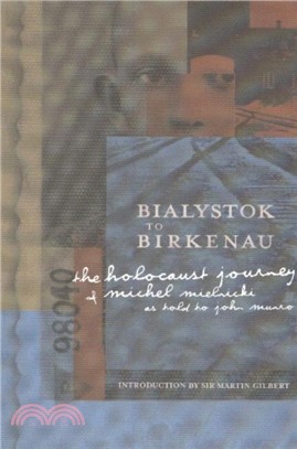 Bialystok to Birkenau：The Holocaust Journey of Michel Mielnicki as Told to John Munro